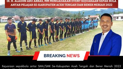 Alaidin Abu Abbas Mengadakan Event Kejuaraan Sepakbola Antar Pelajar Se-Kabupaten Aceh Tengah dan Bener Meriah 2022