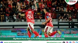 Big Match Persis Solo vs Persib Bandung pada BRI Liga 1 hari ini